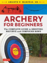 Book cover of Archery for beginners : the complete guide to shooting recurve and compound bows