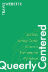 Book cover for Queerly centered : LGBTQA writing center directors navigate the workplace 