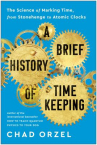 Book cover of A brief history of timekeeping : the science of marking time, from Stonehenge to Atomic Clocks 