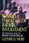 Book cover of Toward a theology of radical involvement : the theological legacy of Martin Luther King, Jr. 