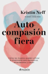 Book cover of Autocompasión fiera : cómo las mujeres pueden utilizar la amabilidad para expresarse, empoderars