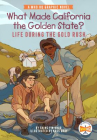 Book cover of What made California the Golden State? : life during the gold rush 