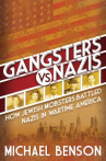 Book cover of Gangsters vs. Nazis : how Jewish mobsters battled Nazis in wartime America 