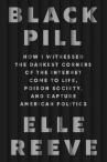 Book cover of Black pill : how I witnessed the darkest corners of the internet come to life, poison society, and c