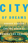 Book cover for City of Dreams: Dodger Stadium and The Birth of Modern Los Angeles