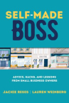 Book cover of Self-made boss : advice, hacks, and lessons from small business owners 