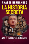 Book cover of La historia secreta:  AMLO y el Cártel de Sinaloa