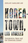 Book cover of Koreatown, Los Angeles: immigration, race, and the "American dream" 