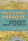 Book cover of Inventing paradise : the power brokers who created the dream of Los Angeles 
