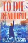 Book cover for To die beautiful : a novel 