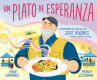 Book cover of Un plato de esperanza : la inspiradora historia del Chef José Andrés y World Central Kitchen 