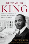Book cover of Becoming King : Martin Luther King, Jr. and the making of a national leader 