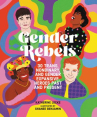 Book cover of Gender rebels : 30 trans, nonbinary, and gender expansive, heroes past and present 