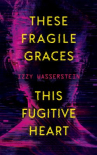 Book cover of These Fragile Graces, This Fugitive Heart