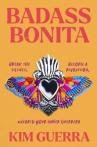Book cover of Badass bonita : break the silence, become a revolution, unearth your inner guerrera 