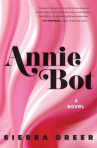 Book cover of Annie bot : a novel 