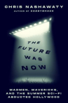 Book cover of The future was now : madmen, mavericks, and the epic sci-fi summer of 1982