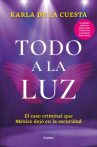 Book cover of Todo a la luz: el caso criminal que México dejó en la oscuridad