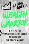 Book cover of Wealth warrior : 8 steps for communities of color to conquer the stock market 
