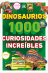 Book cover of Dinosaurios 1000 curiosidades increíbles 