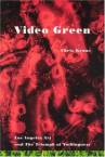 Book cover of Video green : [Los Angeles art and the triumph of nothingness] 