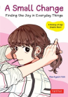Book cover of A small change : finding the joy in everyday things 