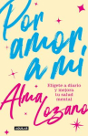 Book cover of Por amor a mí: elígete a diario y mejora tu salud mental 