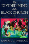 Book cover of The divided mind of the Black church : theology, piety, and public witness 