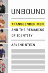 Book cover of Unbound : transgender men and the remaking of identity 