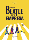 Book cover of Pon un Beatle en tu empresa