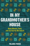 Book cover of In my grandmother's house : Black women, faith, and the stories we inherit 