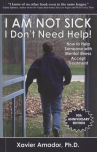 Book cover of I am not sick, I don't need help! : how to help someone with mental illness accept treatment