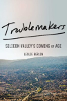 Book cover of Troublemakers : Silicon Valley's coming of age 