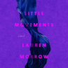 Book cover of Little movements : a novel