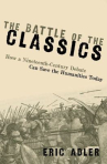 Book cover of The battle of the classics : how a nineteenth-century debate can save the humanities today 