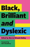 Book cover of Black, brilliant and dyslexic : neurodivergent heroes tell their stories 