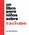 Book cover of Un libro para niños sobre racismo 