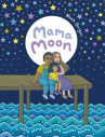 Book cover of Mama moon:  a story about love and mental health