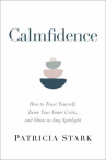 Book cover of Calmfidence : how to trust yourself, tame your inner critic, and shine in any spotlight 