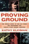 Book cover of Proving ground : the untold story of the six women who programmed the world's first modern computer