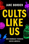 Book cover of Cults like us : why doomsday thinking drives America 