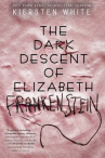 Book cover of The dark descent of Elizabeth Frankenstein 
