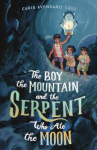 Book cover of The boy, the mountain, and the serpent who ate the moon 