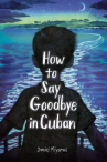 Book cover of How to say goodbye in Cuban 