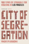 Book cover for City of Segregation: One Hundred Years of Struggle for Housing in Los Angeles