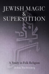 Book cover of Jewish magic and superstition : a study in folk religion