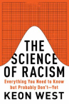 Book cover of The science of racism : everything you need to know but probably don't--yet 