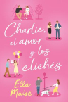 Book cover of Charlie, el amor y los clichés 