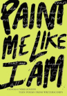 Book cover for Paint Me Like I Am: Teen Poems From WritersCorps.