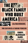 Book cover of The Black family who built America : the Mckissacks, two centuries of daring pioneers